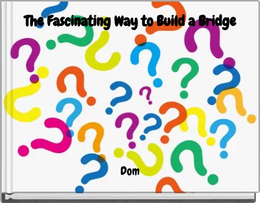The Fascinating Way to Build a Bridge