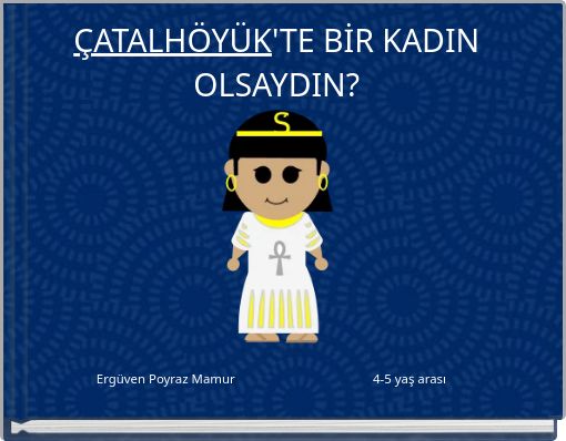 ÇATALHÖYÜK'TE BİR KADIN OLSAYDIN?