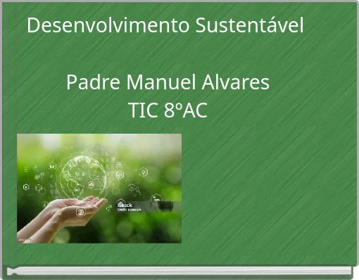 Desenvolvimento Sustent&aacute;vel Padre Manuel Alvares TIC 8&ordm;AC