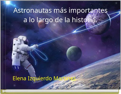 Astronautas más importantes a lo largo de la historia.