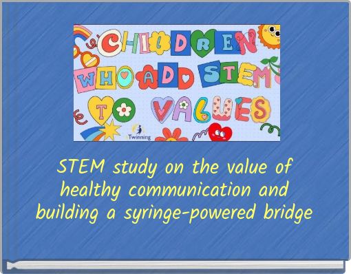 STEM study on the value of healthy communication and building a syringe-powered bridge
