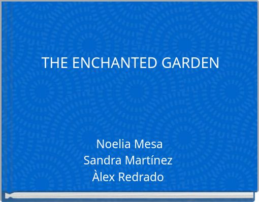 THE ENCHANTED GARDEN