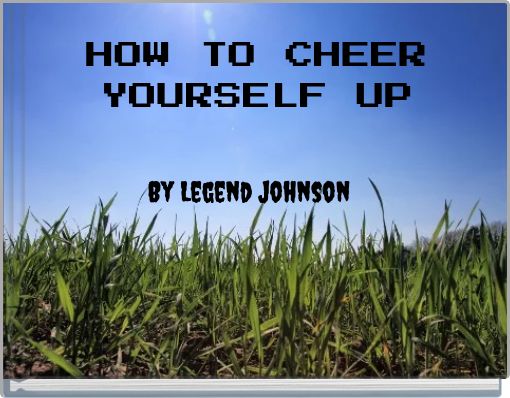 HOW TO CHEER YOURSELF UP