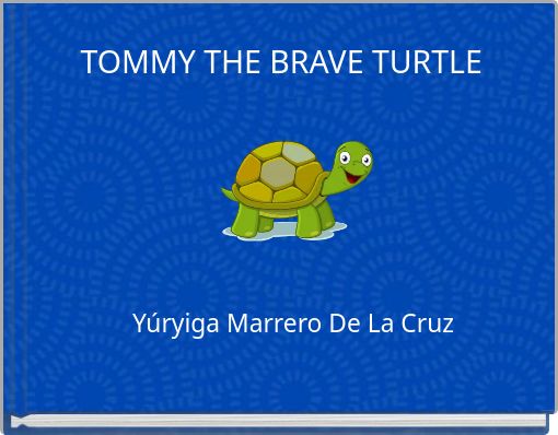 TOMMY THE BRAVE TURTLE