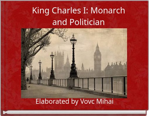 King Charles I: Monarch and Politician