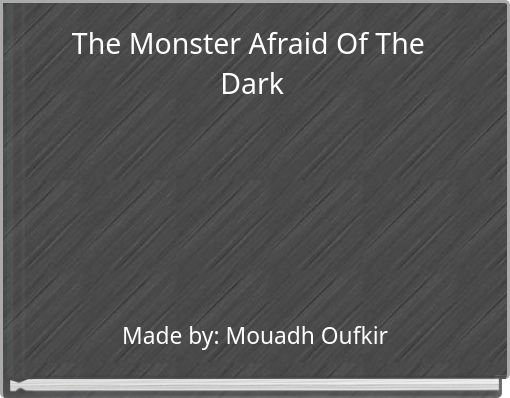 The Monster Afraid Of The Dark