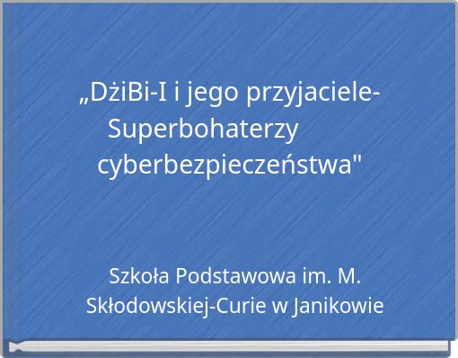 „DżiBi-I i jego przyjaciele- Superbohaterzy cyberbezpieczeństwa"