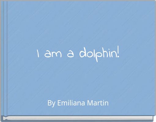 I am a dolphin!