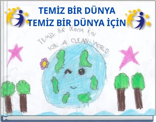 TEMİZ BİR DÜNYA TEMİZ BİR DÜNYA İÇİN