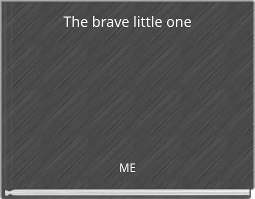 The brave little one