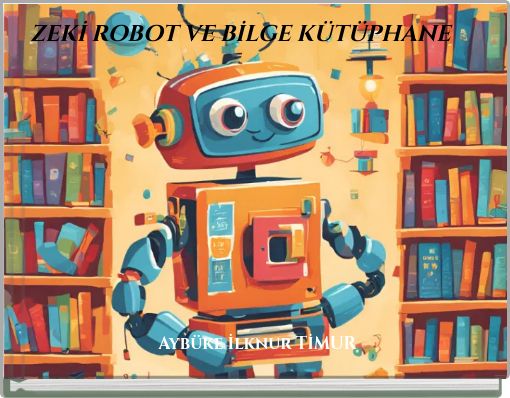 ZEKİ ROBOT VE BİLGE K&Uuml;T&Uuml;PHANE