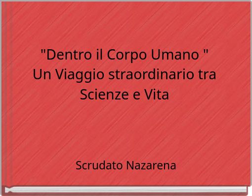 "Dentro il Corpo Umano " Un Viaggio straordinario tra Scienze e Vita