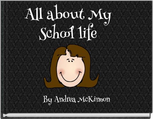 All about My School life