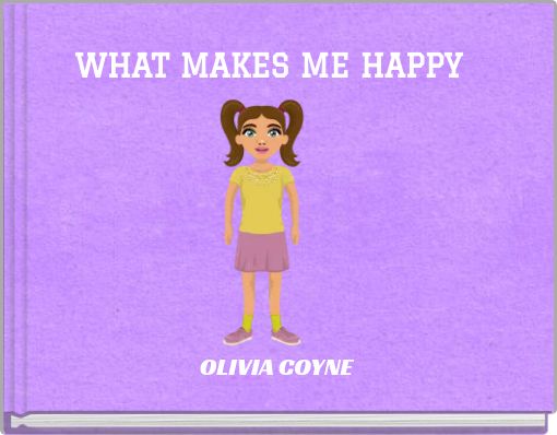 WHAT MAKES ME HAPPY