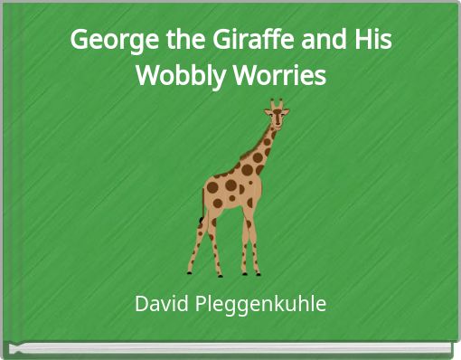 George the Giraffe and His Wobbly Worries