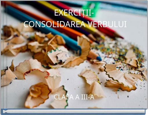 EXERCIȚII- CONSOLIDAREA VERBULUI