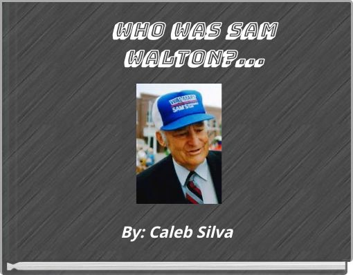 Who Was Sam Walton?...