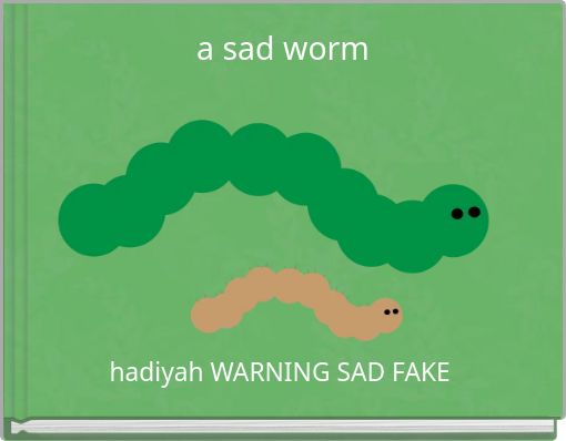 a sad worm