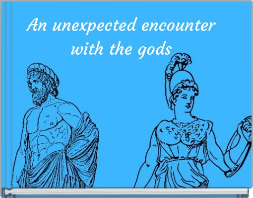 An unexpected encounter with the gods