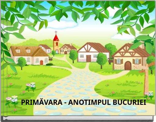 PRIMĂVARA - ANOTIMPUL BUCURIEI
