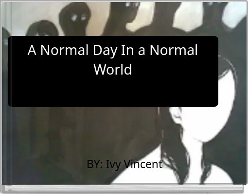 A Normal Day In a Normal World