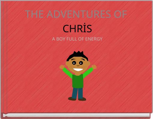 THE ADVENTURES OF CHRİS A BOY FULL OF ENERGY