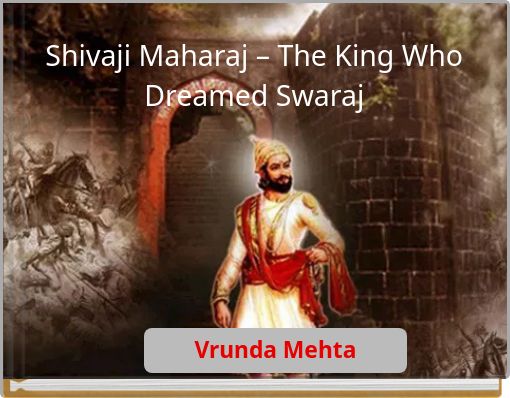 Shivaji Maharaj – The King Who Dreamed Swaraj