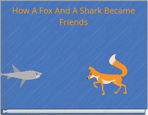 How A Fox And A Shark Became Friends