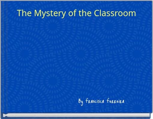 The Mystery of the Classroom