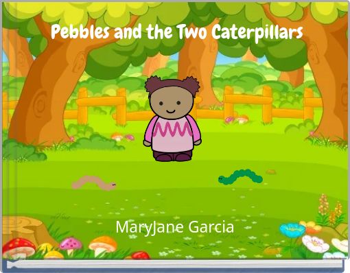 Pebbles and the Two Caterpillars