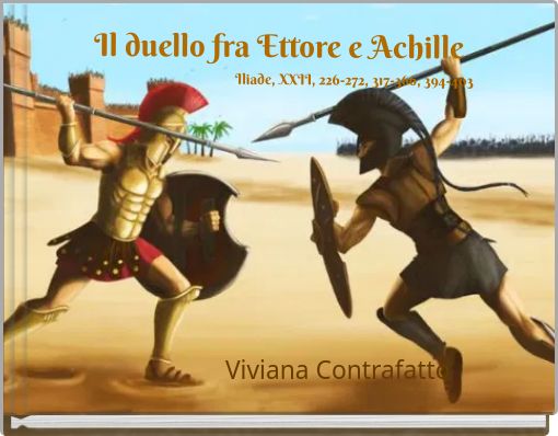 Il duello fra Ettore e Achille Iliade, XXII, 226-272, 317-366, 394-403