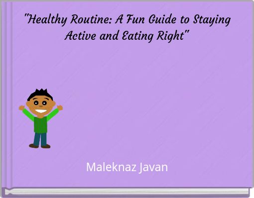 "Healthy Routine: A Fun Guide to Staying Active and Eating Right"