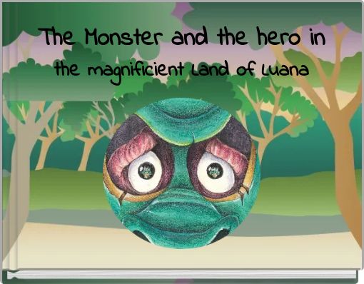The Monster and the hero in the magnificient Land of Luana