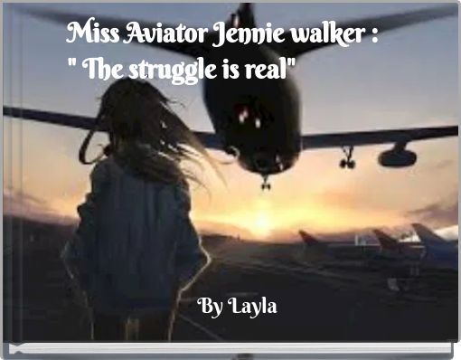 Miss Aviator Jennie walker : " The struggle is real"