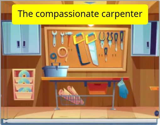 The compassionate carpenter