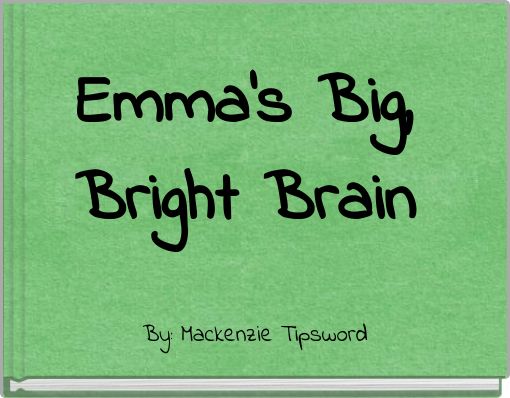 Emma&rsquo;s Big, Bright Brain