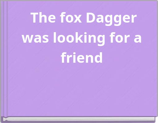 The fox Dagger was looking for a friend
