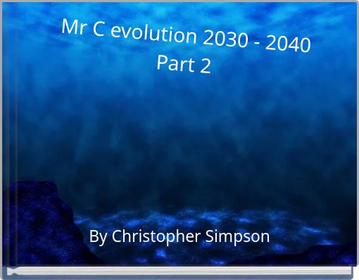 Mr C evolution 2030 - 2040 Part 2