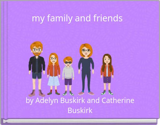 my family and friends