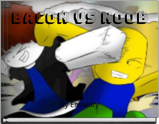 Bacon VS Noob
