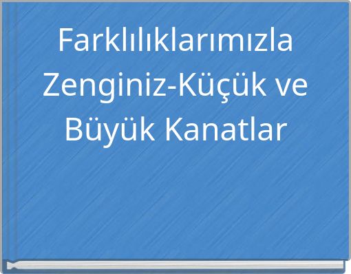 Farklılıklarımızla Zenginiz-K&uuml;&ccedil;&uuml;k ve B&uuml;y&uuml;k Kanatlar