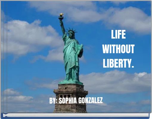 LIFE WITHOUT LIBERTY.