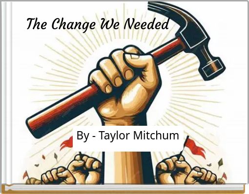 The Change We Needed