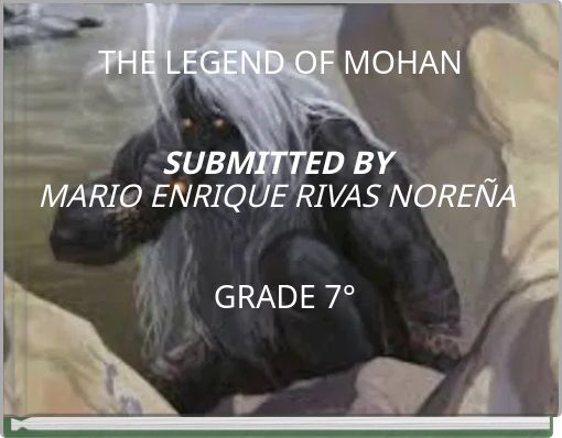 THE LEGEND OF MOHAN SUBMITTED BY MARIO ENRIQUE RIVAS NOREÑA GRADE 7°