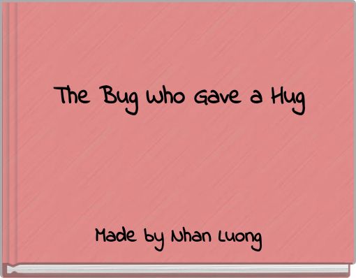 The Bug Who Gave a Hug