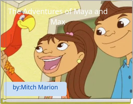 The Adventures of Maya and Max