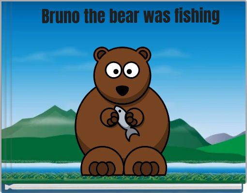 Bruno the bear was fishing