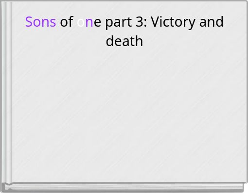 Sons of one part 3: Victory and death
