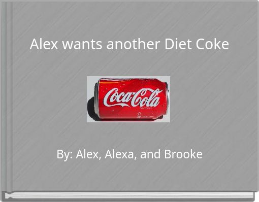 Alex wants another Diet Coke
