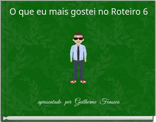 O que eu mais gostei no Roteiro 6